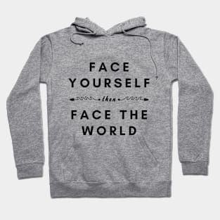 Face Yourself then Face The World Hoodie